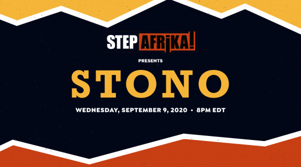 Step Afrika! Presents STONO Wednesday, September 9, 2020 | 8 pm EDT