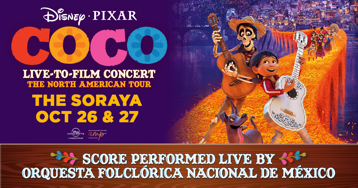 Disney Pixar COCO Live-to-film concert The North American Tour The Soraya Oct 26 & 27 Score Performed live by Orquesta Folclórica Nacional de México